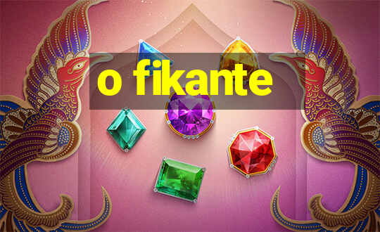 o fikante