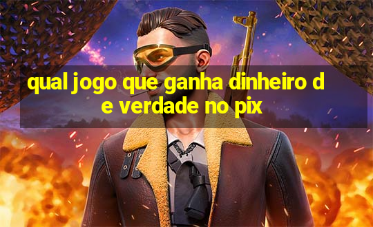 qual jogo que ganha dinheiro de verdade no pix