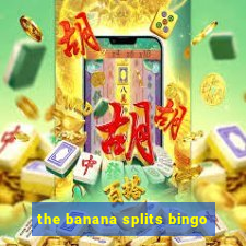 the banana splits bingo