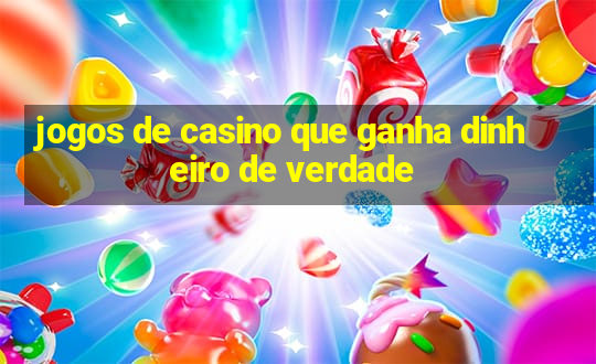 jogos de casino que ganha dinheiro de verdade