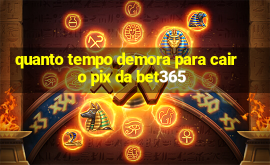 quanto tempo demora para cair o pix da bet365