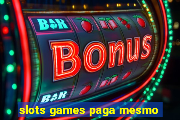 slots games paga mesmo