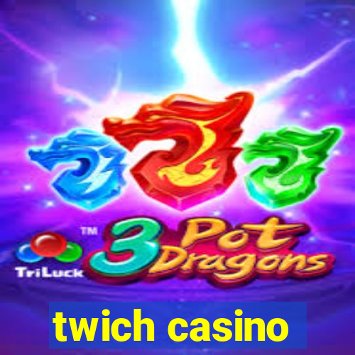 twich casino