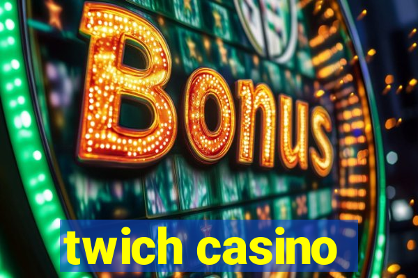 twich casino