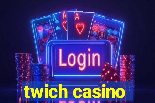 twich casino