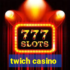 twich casino