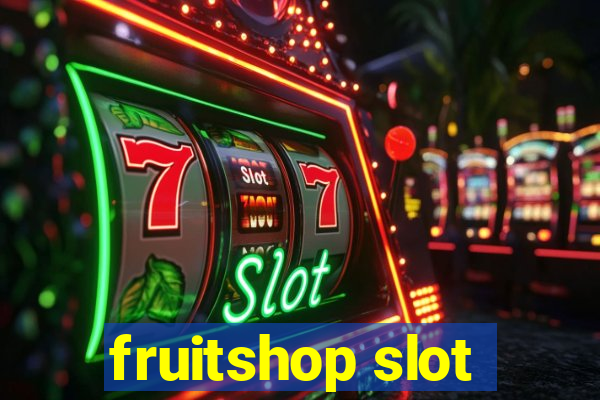 fruitshop slot