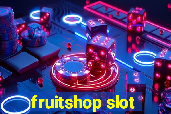 fruitshop slot