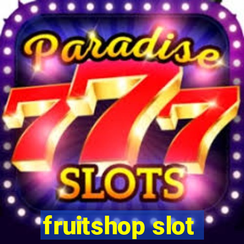 fruitshop slot