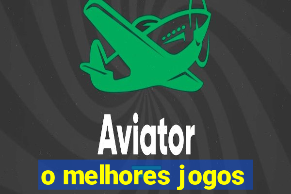 o melhores jogos