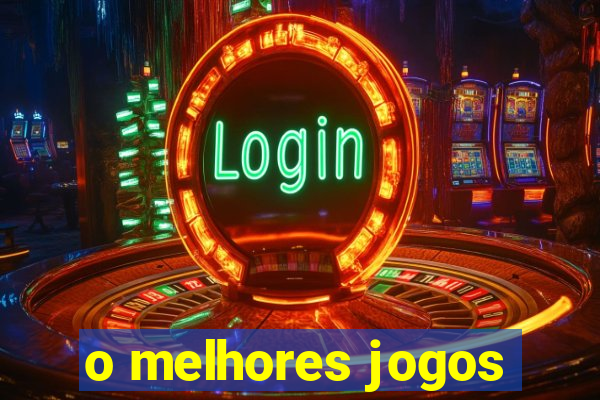 o melhores jogos