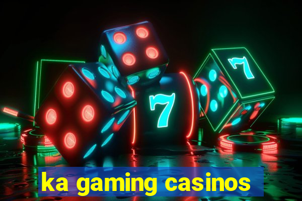 ka gaming casinos