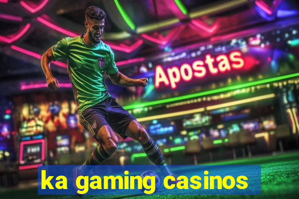 ka gaming casinos