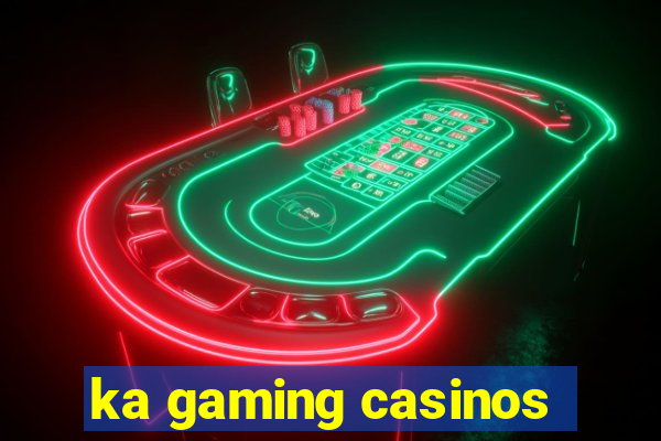 ka gaming casinos