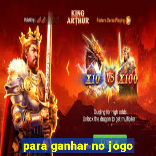 para ganhar no jogo