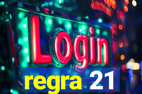 regra 21