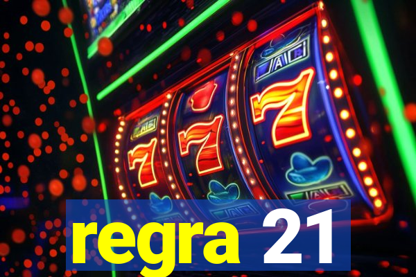 regra 21