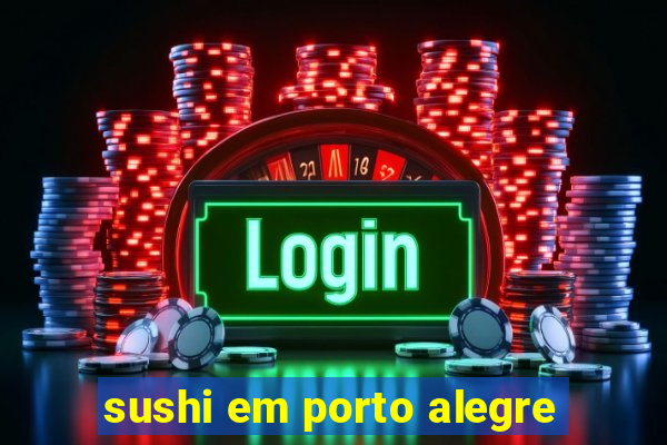 sushi em porto alegre