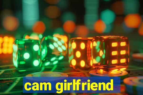 cam girlfriend