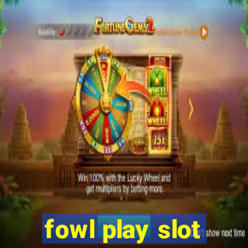 fowl play slot