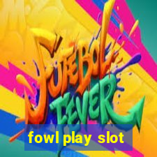 fowl play slot