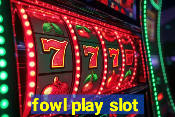 fowl play slot