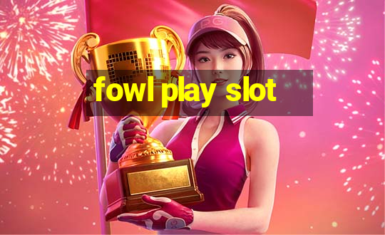 fowl play slot