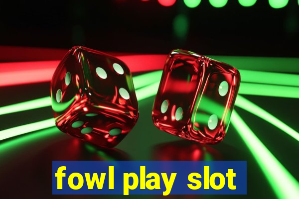 fowl play slot