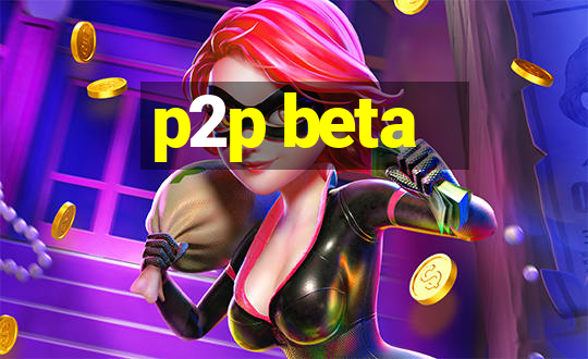 p2p beta