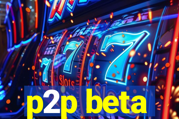 p2p beta