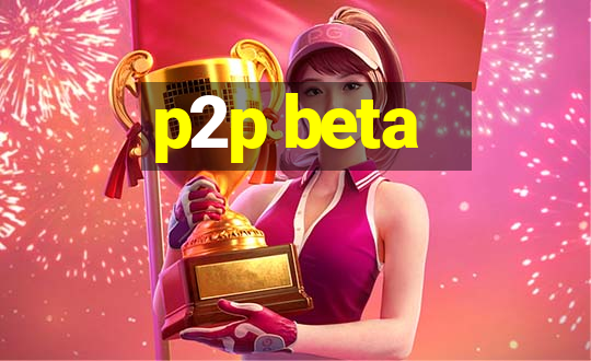 p2p beta