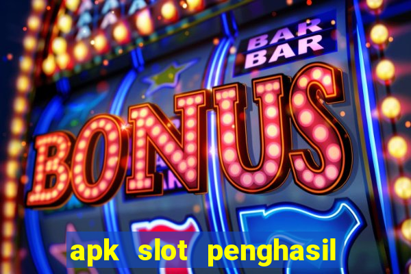 apk slot penghasil saldo dana