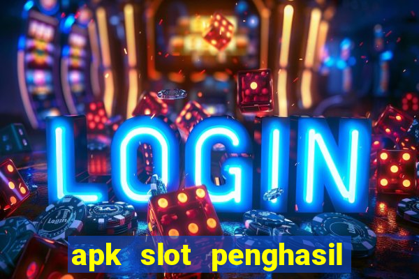 apk slot penghasil saldo dana