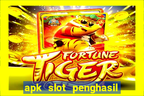 apk slot penghasil saldo dana