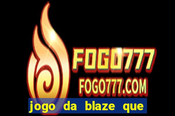 jogo da blaze que ganha dinheiro