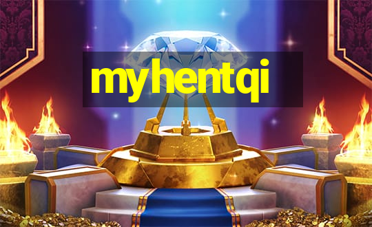 myhentqi