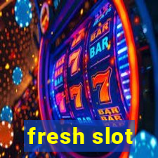 fresh slot