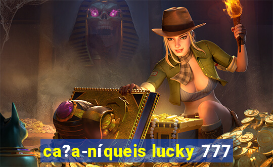 ca?a-níqueis lucky 777