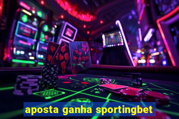 aposta ganha sportingbet