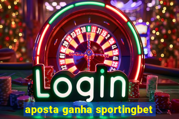 aposta ganha sportingbet