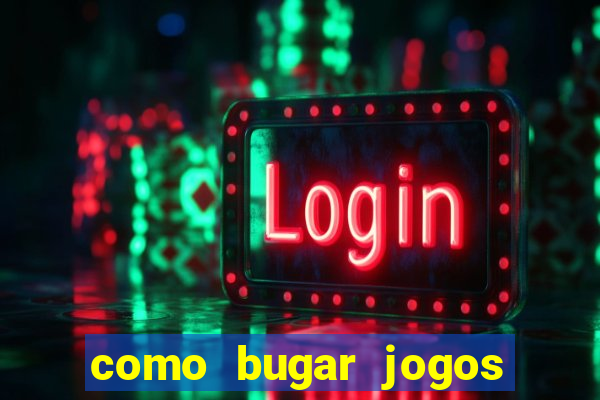 como bugar jogos de cassino