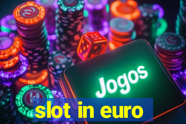 slot in euro