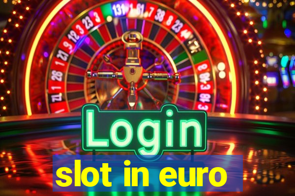 slot in euro