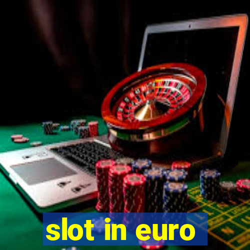 slot in euro