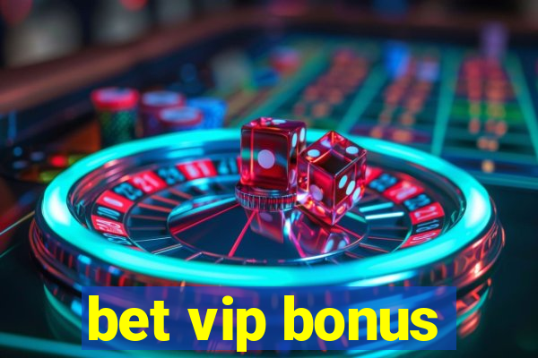 bet vip bonus