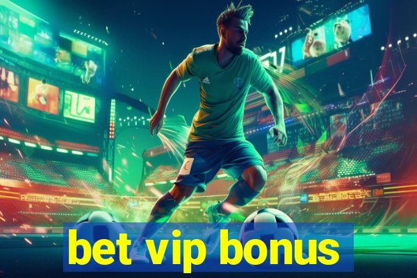 bet vip bonus