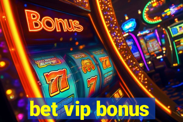 bet vip bonus