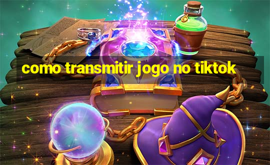 como transmitir jogo no tiktok