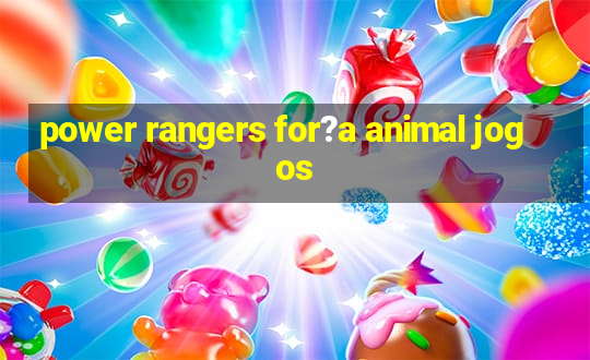 power rangers for?a animal jogos