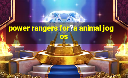 power rangers for?a animal jogos